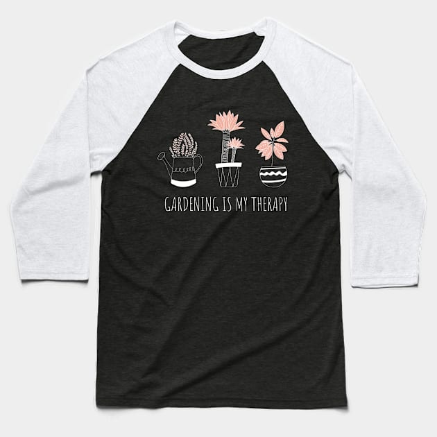 Gardening Is My Therapy Garden Lovers Baseball T-Shirt by TayaDesign